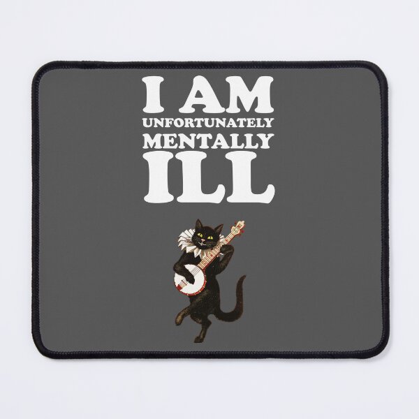 Item preview, I am Unfortunately Mentally Ill | Dancing Cat designed and sold by SomeDesignThing.