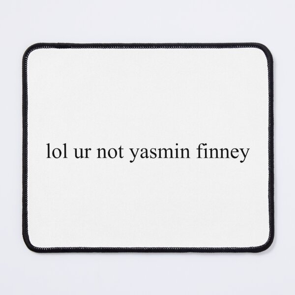 Item preview, lol ur not yasmin finney  designed and sold by Sofieq.