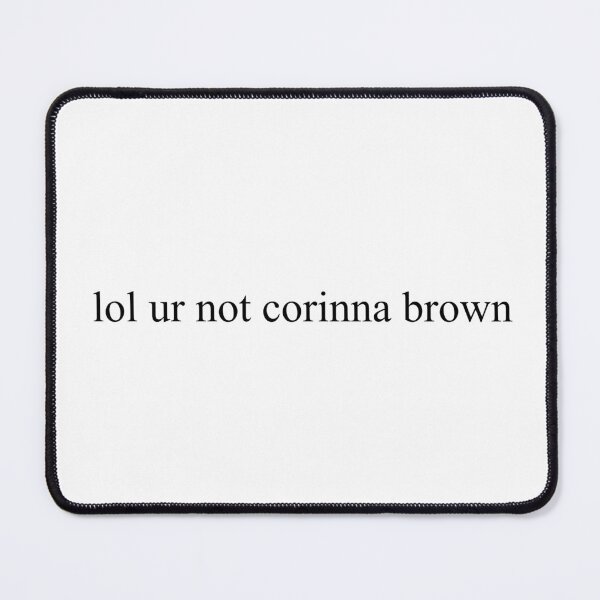 Item preview, lol ur not corinna brown designed and sold by Sofieq.
