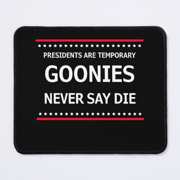 Item preview, Presidents are Temporary Goonies never say die tee designed and sold by vogeiekaska7.