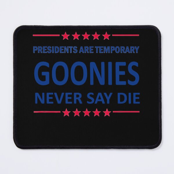 Item preview, Presidents are Temporary Goonies never say die designed and sold by vogeiekaska7.