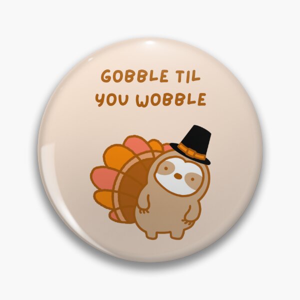 Item preview, Gobble Til You Wobble Thanksgiving Turkey Sloth  designed and sold by theslothinme.