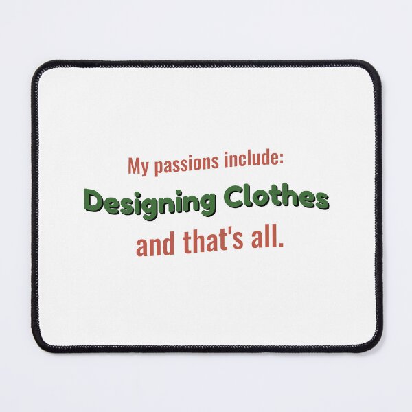 Item preview, Designing Clothes is my passion designed and sold by cooldesignsalot.