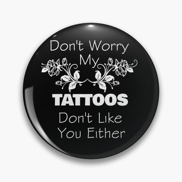 Item preview, Don't Worry My Tattoos Don't Like You Either designed and sold by rachidhaz.