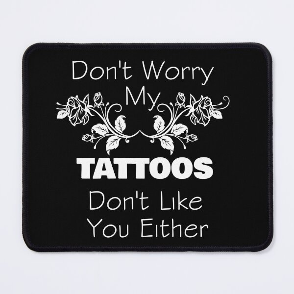 Item preview, Don't Worry My Tattoos Don't Like You Either designed and sold by rachidhaz.