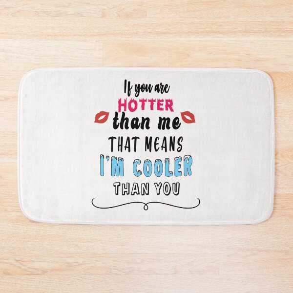 Item preview, If you are hotter than me that means I am cooler than you designed and sold by TheFoolsGallery.