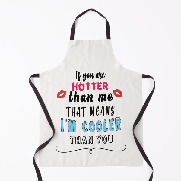 Item preview, If you are hotter than me that means I am cooler than you designed and sold by TheFoolsGallery.