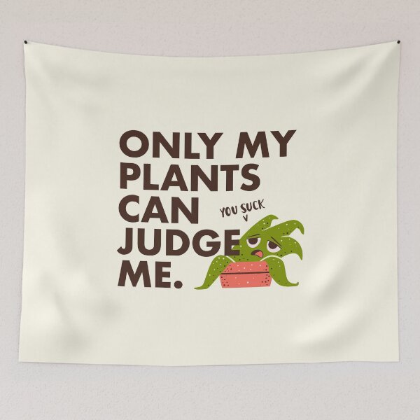 Item preview, Funny Houseplants - Only My Plants Can Judge Me designed and sold by abowersock.