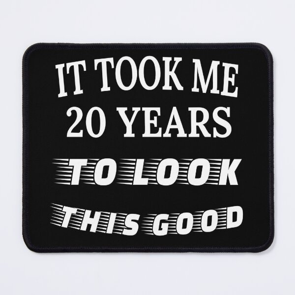 Item preview, It to me 20 years to look this good designed and sold by JOY STORE 45.