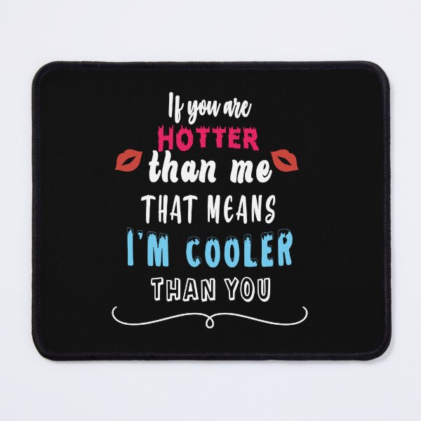 Item preview, If you are hotter than me that means I am cooler than you designed and sold by TheFoolsGallery.
