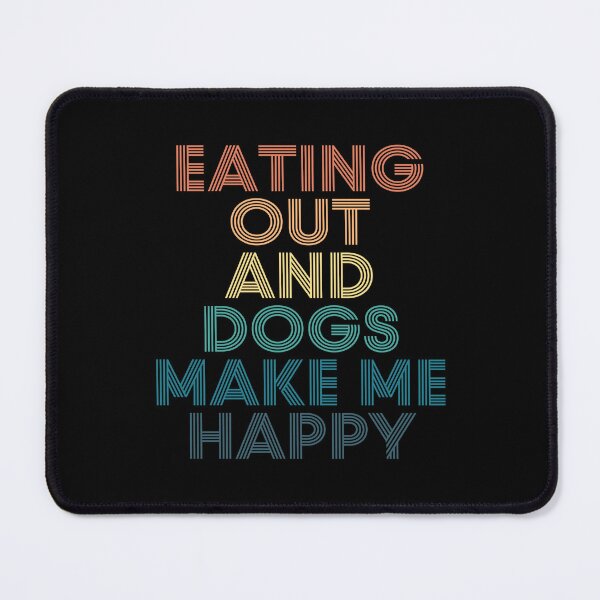 Item preview, Eating Out And Dogs Make Me Happy- Gift for Eating Out & Dogs Fans designed and sold by kindxinn.