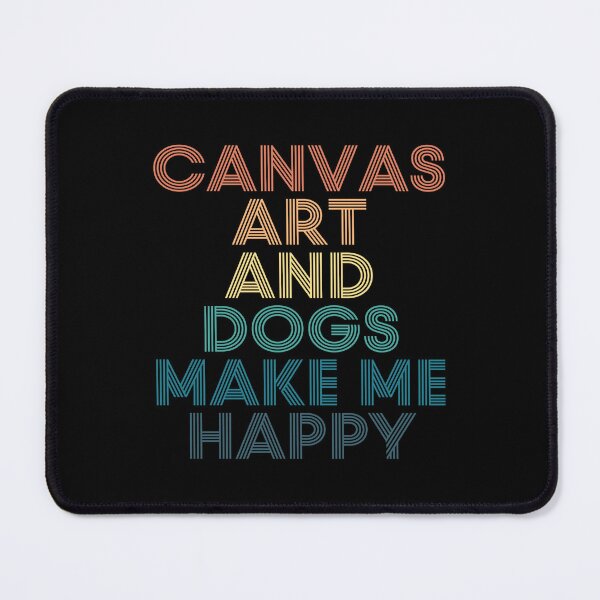 Item preview, Canvas Art And Dogs Make Me Happy- Gift for Canvas Art & Dogs Fans designed and sold by kindxinn.