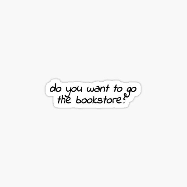 do you want to go to the bookstore? Sticker