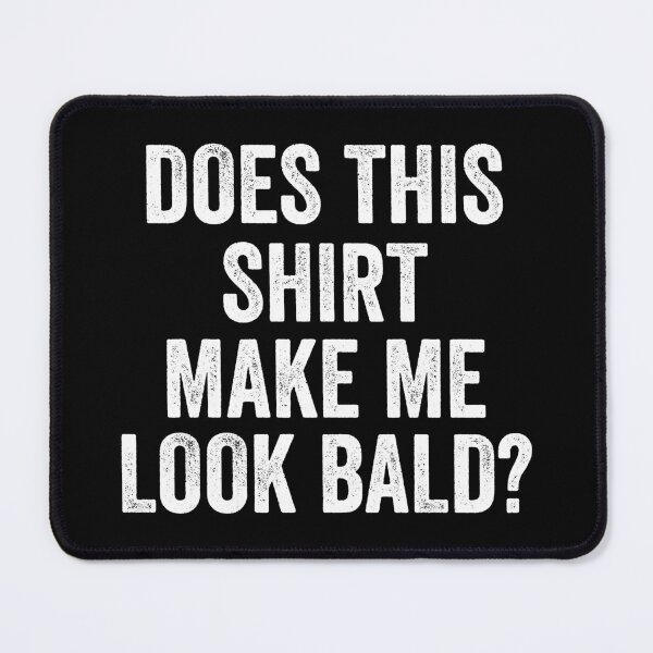 Item preview, Does This Shirt Make Me Look Bald Dad Jokes Gift designed and sold by haselshirt.