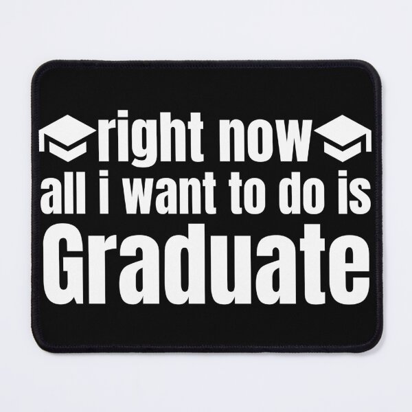 Item preview, Right now all I want to do is graduate : Last Day Of School designed and sold by Randa Ranmania.