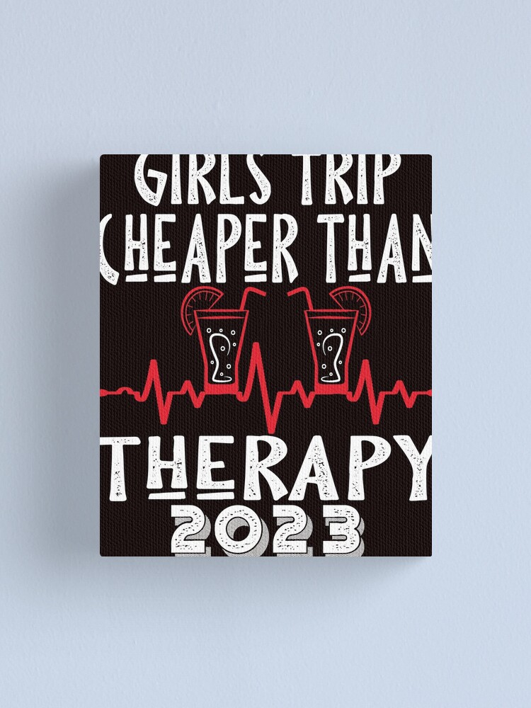 Girls Trip Cheaper Than Therapy 20222023 Canvas Print For Sale By Beshr93 Redbubble 0060