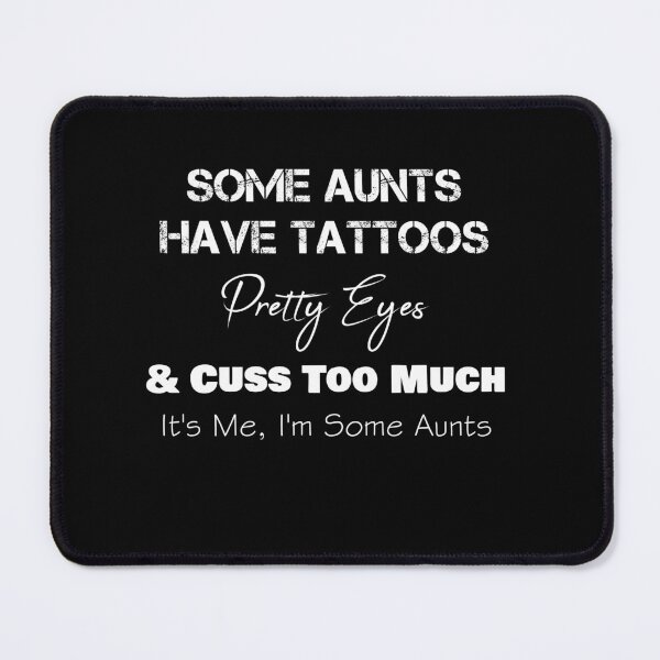 Item preview, Some Aunts Have Tattoos Pretty Eyes designed and sold by rachidhaz.