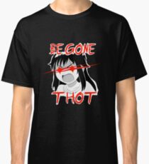 BEGONE THOT Classic T-Shirt