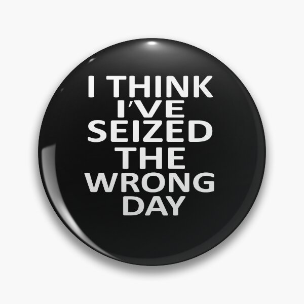 Item preview,  I Think I Might Have Seized The Wrong  designed and sold by SheIsAQueen.