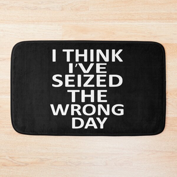 Item preview,  I Think I Might Have Seized The Wrong  designed and sold by SheIsAQueen.