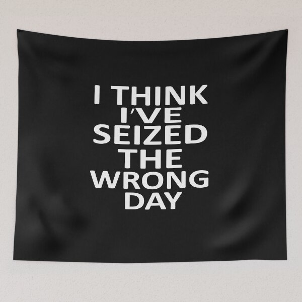 Item preview,  I Think I Might Have Seized The Wrong  designed and sold by SheIsAQueen.