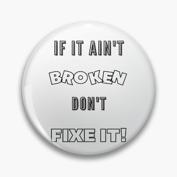 Item preview, If It Ain't Broken Don't Fix It  designed and sold by CoolestStore.