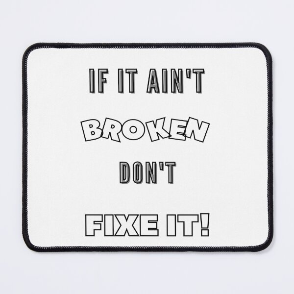 Item preview, If It Ain't Broken Don't Fix It  designed and sold by CoolestStore.