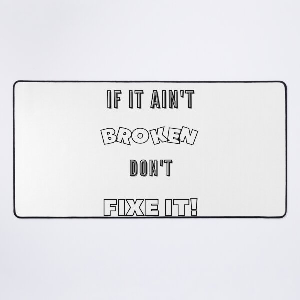 Item preview, If It Ain't Broken Don't Fix It designed and sold by CoolestStore.