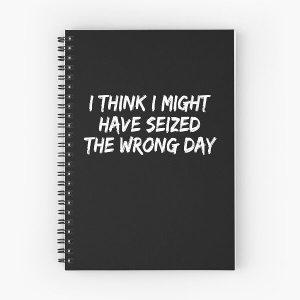 Item preview,  I THINK I MIGHT HAVE SEIZED THE WRONG DAY designed and sold by SheIsAQueen.