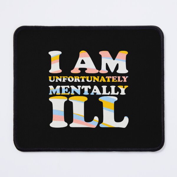 Item preview, Wavey Pattern: I am Unfortunately Mentally Ill designed and sold by SomeDesignThing.