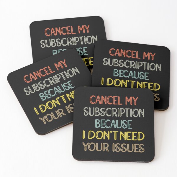 Item preview, Cancel My Subscription Because I don’t Need Your Issues Funny Sarcasm Humor Sayings  designed and sold by ghostsanda.