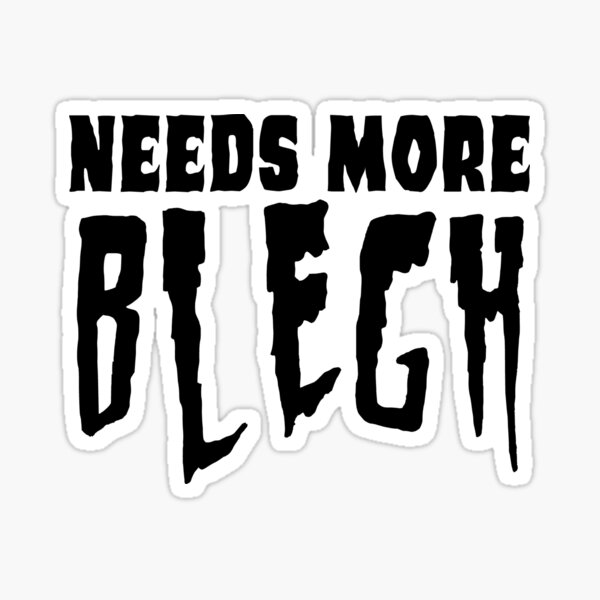 Item preview, Needs More Blegh  designed and sold by ambernicole0019.
