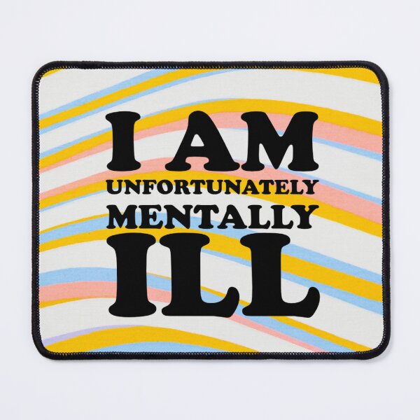Item preview, Wavey Pattern: I am Unfortunately Mentally Ill designed and sold by SomeDesignThing.