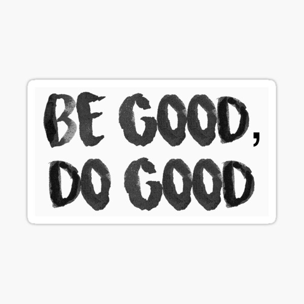 Be good, do good Sticker