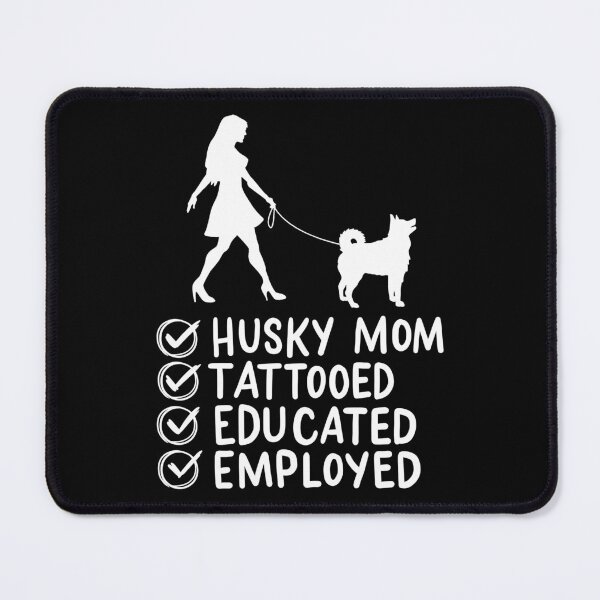 Item preview, Husky Mom Tattooed Educated Employed Pet Dog Mama designed and sold by haselshirt.