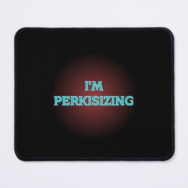 Item preview, FUNNY I'M PERKISIZING DESIGN designed and sold by appareltolove.