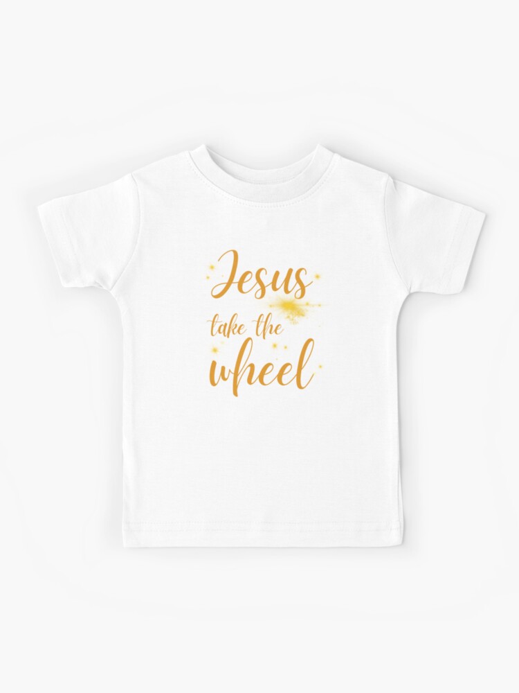 Jesus Take The Wheel Kids T Shirt Jesus Take The Wheel Kids T Shirt