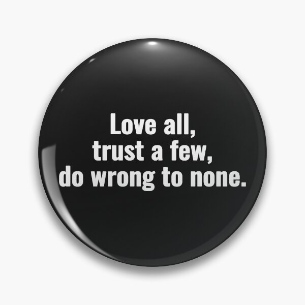 Item preview, Love all, trust a few, do wrong to none designed and sold by Vanion.