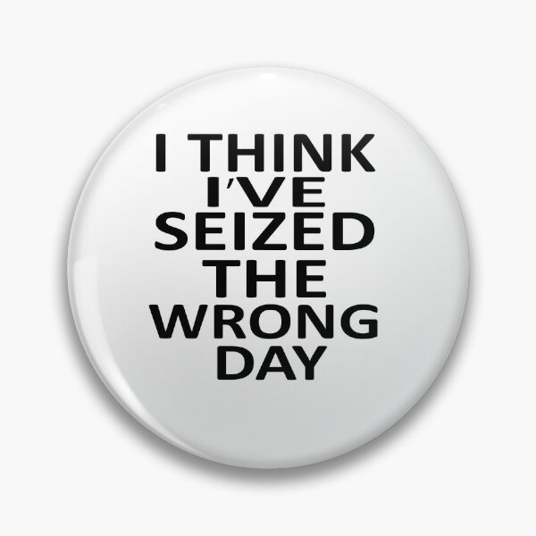 Item preview,  I Think I Might Have Seized The Wrong  designed and sold by SheIsAQueen.