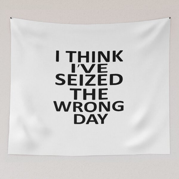 Item preview,  I Think I Might Have Seized The Wrong  designed and sold by SheIsAQueen.