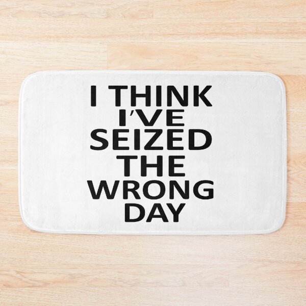 Item preview,  I Think I Might Have Seized The Wrong  designed and sold by SheIsAQueen.