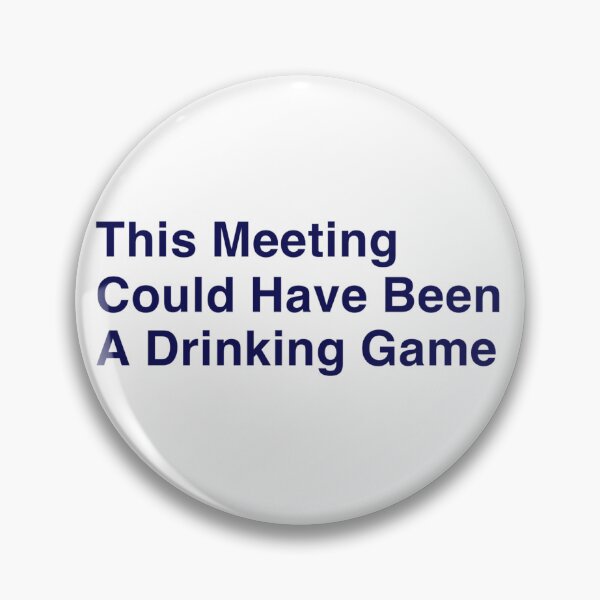 Item preview, This Meeting Could Have Been a Drinking Game designed and sold by CreatureCreator.