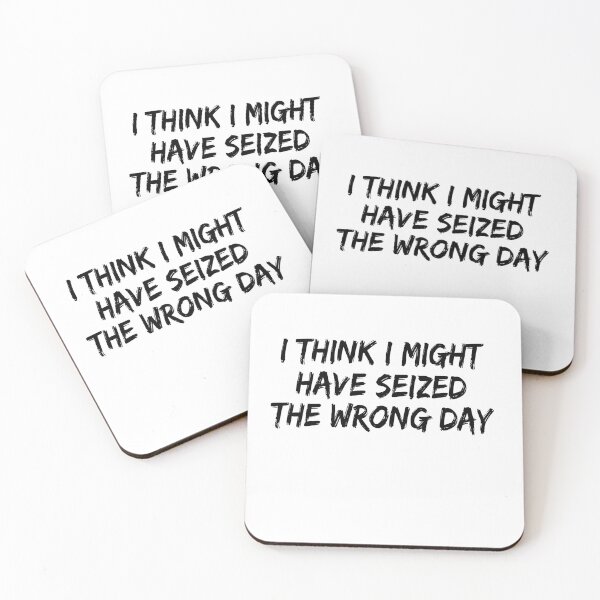 Item preview, I THINK I MIGHT HAVE SEIZED THE WRONG DAY designed and sold by SheIsAQueen.