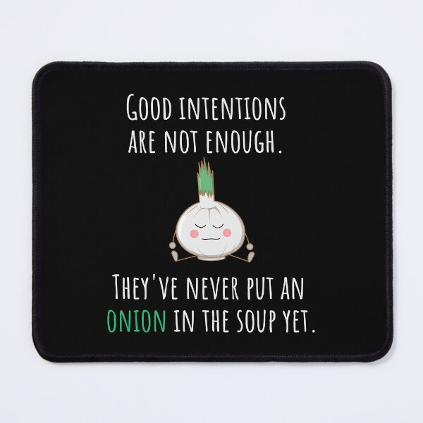 Item preview, Good Intentions Are Not Enough Onion In Soup Shirt Funny Gift Tee designed and sold by haselshirt.