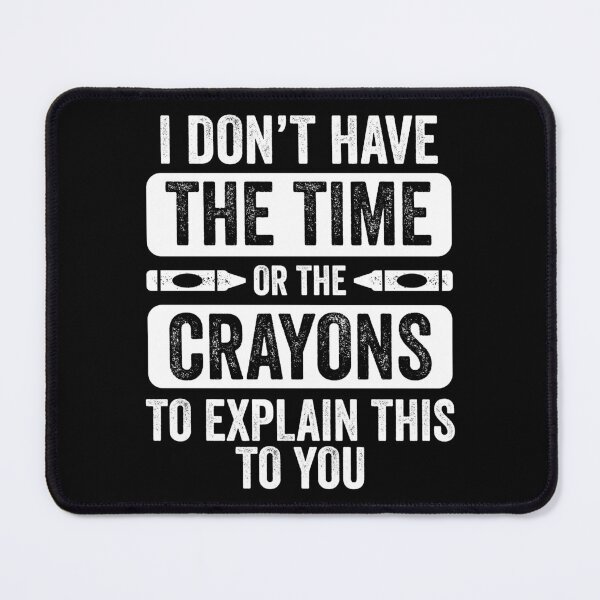Item preview, Don’t Have Time Or Crayons to Explain Sarcasm Gift designed and sold by haselshirt.
