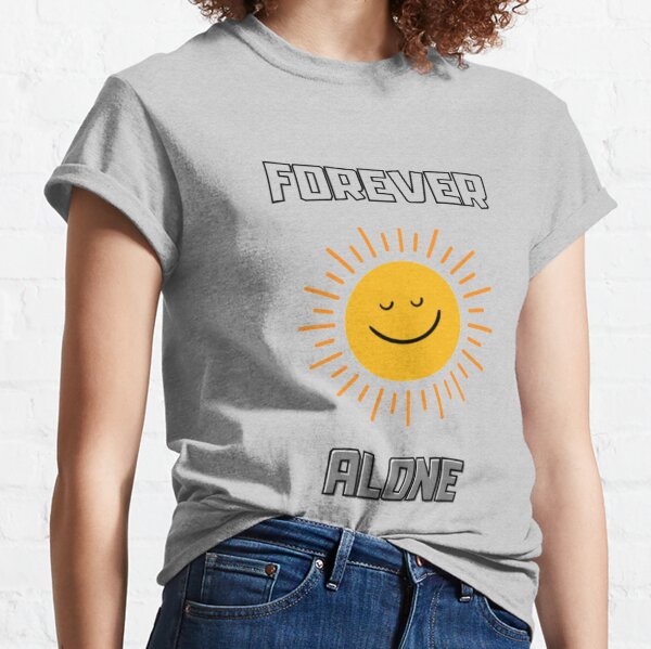  Forever Alone Classic T-Shirt