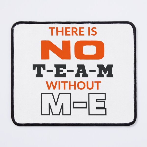 Item preview, There is No TEAM without ME, sarcastic, funny design for white designed and sold by JCMCDesigns.
