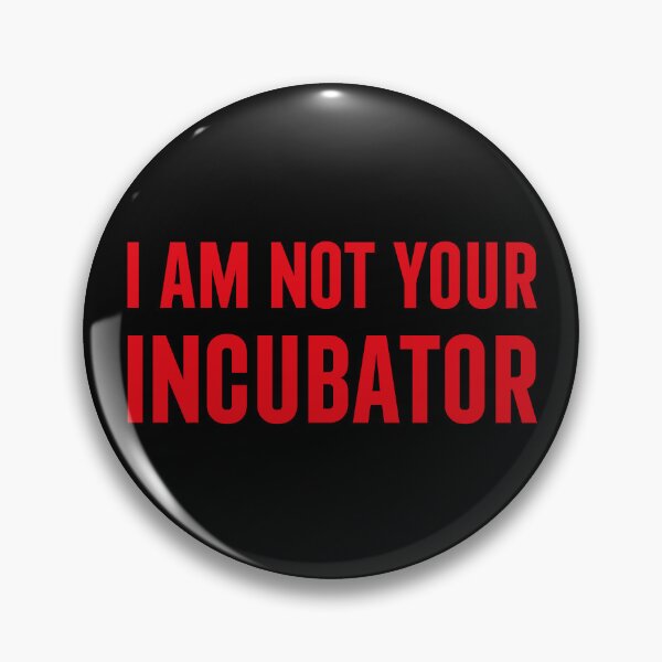 Item preview, I am Not Your Incubator  designed and sold by Texterns.