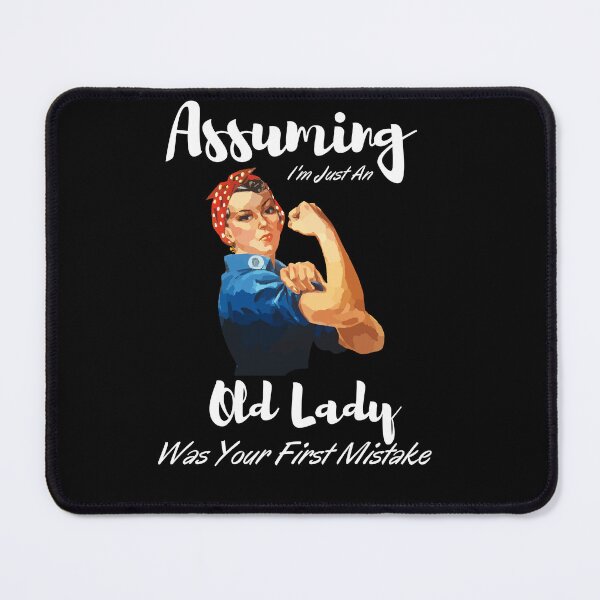Item preview, Assuming I'm Just An Old Lady Was Your First Mistake designed and sold by Alexa5454.
