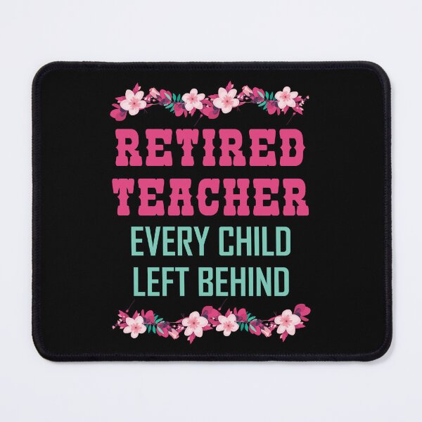 Item preview, Retired Teacher Every Child Left Behind Retiree Gift designed and sold by haselshirt.